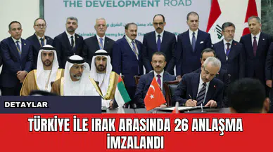 Türkiye ile Irak Arasında 26 Anlaşma İmzalandı