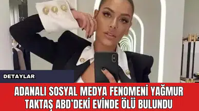 Adanalı Sosyal Medya Fenomeni Yağmur Taktaş ABD’deki Evinde Ölü Bulundu