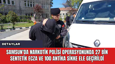 Samsun'da Narkotik Polisi Operasyonunda 27 Bin Sentetik Ecza ve 100 Antika Sikke Ele Geçirildi