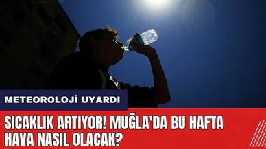Meteoroloji uyardı: Sıcaklık artıyor! Muğla'da bu hafta hava nasıl olacak?