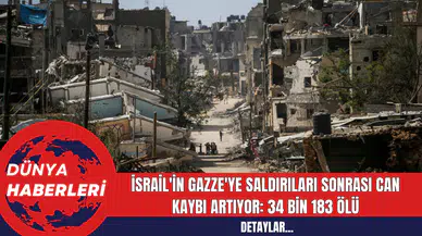İsrail'in Gazze'ye Saldırıları Sonrası Can Kaybı Artıyor: 34 bin 183 ölü