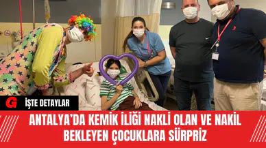 Antalya’da Kemik iliği nakli olan ve nakil bekleyen çocuklara sürpriz