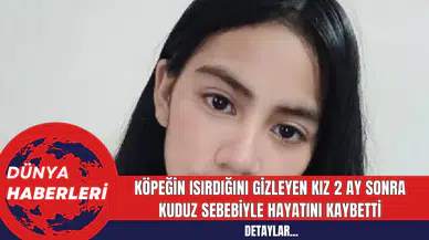 Köpeğin Isırdığını Gizleyen Kız 2 Ay Sonra Kuduz Sebebiyle Hayatını Kaybetti