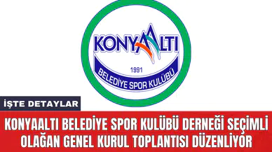 Konyaaltı Belediye Spor Kulübü Derneği seçimli olağan genel kurul toplantısı düzenliyor