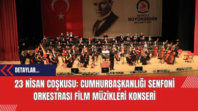 Denizli'de 23 Nisan Coşkusu: Cumhurbaşkanlığı Senfoni Orkestrası Film Müzikleri Konseri