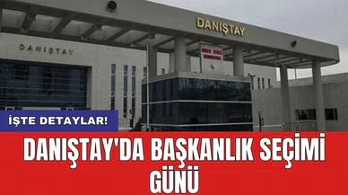 Danıştay'da başkanlık seçimi günü