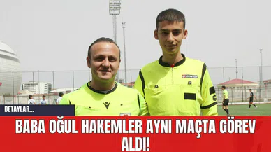 Baba Oğul Hakemler Aynı Maçta Görev Aldı!