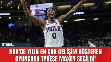 NBA'de Yılın En Çok Gelişim Gösteren Oyuncusu Tyrese Maxey Seçildi!
