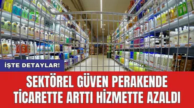 Sektörel güven perakende ticarette arttı hizmette azaldı