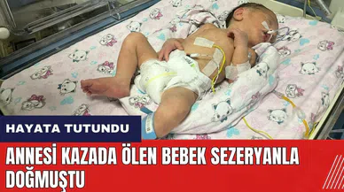 Adana'da annesi kazada öldükten sonra doğan bebek hayata tutundu