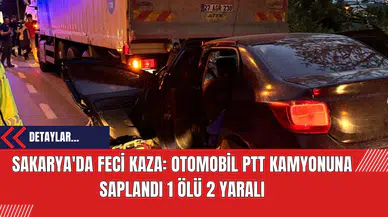 Sakarya'da Feci Kaza: Otomobil PTT Kamyonuna Saplandı 1 Ölü 2 Yaralı
