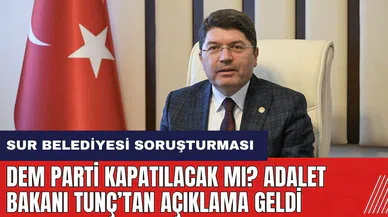 DEM Parti kapatılacak mı? Adalet Bakanı Tunç’tan açıklama geldi