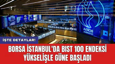 Borsa İstanbul'da BIST 100 endeksi yükselişle güne başladı