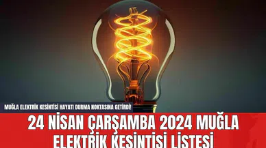 Muğla Elektrik Kesintisi Hayatı Durma Noktasına Getirdi! 24 Nisan Çarşamba 2024 Muğla Elektrik Kesintisi Listesi