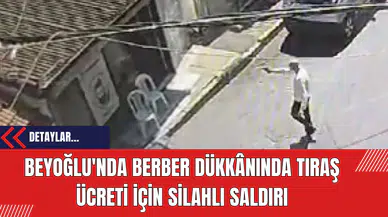 Beyoğlu'nda Berber Dükkânında Tıraş Ücreti İçin Silahlı Saldırı
