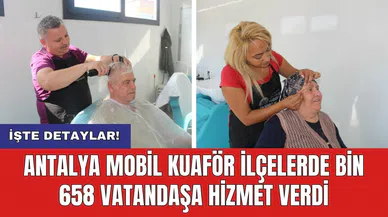 Antalya Mobil Kuaför ilçelerde bin 658 vatandaşa hizmet verdi