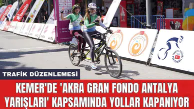 Kemer'de 'AKRA Gran Fondo Antalya Yarışları' kapsamında yollar kapanıyor