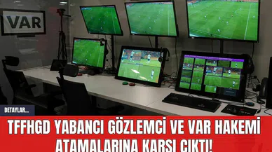 TFFHGD Yabancı Gözlemci ve VAR Hakemi Atamalarına Karşı Çıktı!