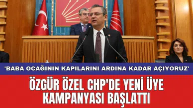 Özgür Özel CHP'de yeni üye kampanyası başlattı: 'Baba ocağının kapılarını ardına kadar açıyoruz'
