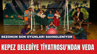 Kepez Belediye Tiyatrosu'ndan veda: Sezonun son oyunları sahneleniyor