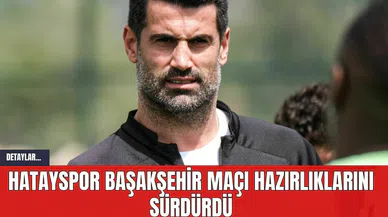 Hatayspor Başakşehir Maçı Hazırlıklarını Sürdürdü