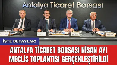 Antalya Ticaret Borsası Nisan ayı meclis toplantısı gerçekleştirildi