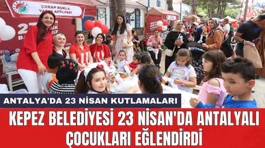 Kepez Belediyesi 23 Nisan'da Antalyalı çocukları eğlendirdi