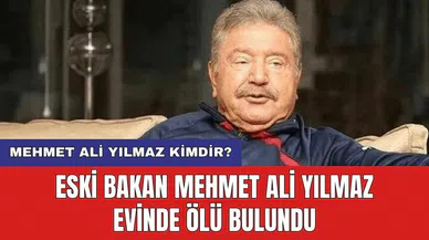 Eski bakan Mehmet Ali Yılmaz evinde ölü bulundu! Mehmet Ali Yılmaz Kimdir?