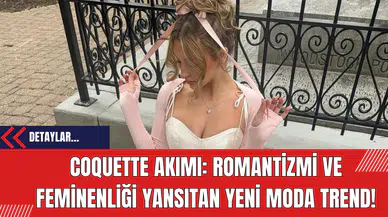 Coquette Akımı: Romantizmi ve Feminenliği Yansıtan Yeni Moda Trend