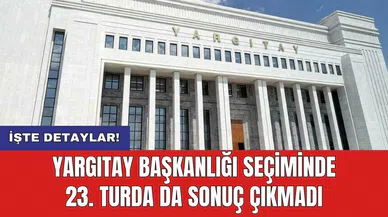 Yargıtay Başkanlığı seçiminde 23. turda da sonuç çıkmadı