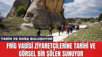 Frig Vadisi ziyaretçilerine tarihi ve görsel bir şölen sunuyor