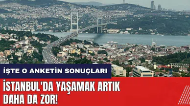 İstanbul'da yaşamak artık daha da zor! İşte o anketin sonuçları