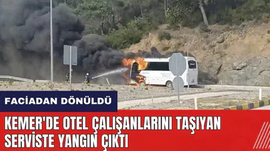 Antalya Kemer'de otel çalışanlarını taşıyan serviste yangın çıktı