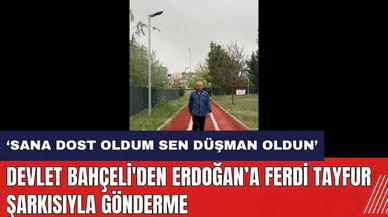 Bahçeli'den Erdoğan'a Ferdi Tayfur şarkısıyla gönderme: Ben sana dost oldum