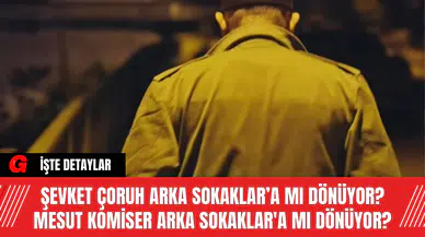 Şevket Çoruh Arka Sokaklar’a Mı Dönüyor? Mesut Komiser Arka Sokaklar'a Mı Dönüyor?