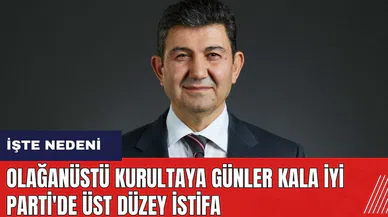 Olağanüstü kurultaya günler kala İYİ Parti'de üst düzey istifa