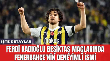 Ferdi Kadıoğlu Beşiktaş maçlarında Fenerbahçe'nin deneyimli ismi