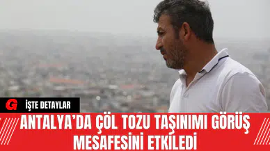 Antalya’da Çöl Tozu Taşınımı Görüş Mesafesini Etkiledi