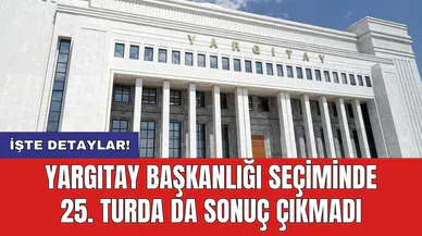 Yargıtay Başkanlığı seçiminde 25. turda da sonuç çıkmadı