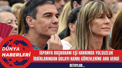 İspanya Başbakanı Eşi Hakkında Yolsuzluk İddialarından Dolayı Kamu Görevlerine Ara Verdi