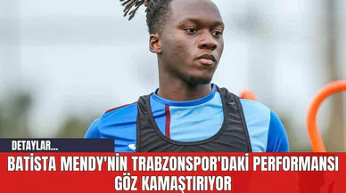 Batista Mendy'nin Trabzonspor'daki Performansı Göz Kamaştırıyor