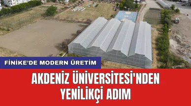 Finike’de modern üretim: Akdeniz Üniversitesi'nden yenilikçi adım