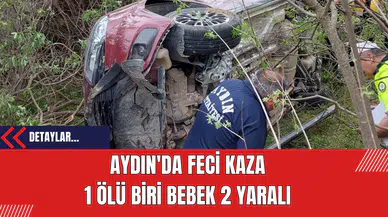 Aydın'da Feci Kaza: 1 Ölü Biri Bebek 2 Yaralı