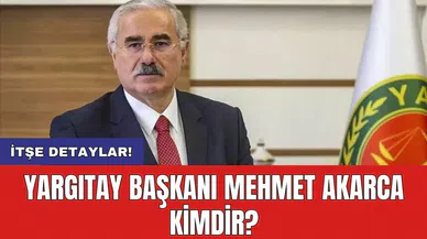 Yargıtay Başkanı Mehmet Akarca kimdir? Kaç yaşında?