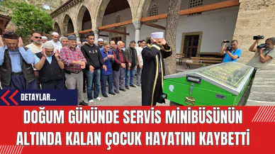 Doğum Gününde Servis Minibüsünün Altında Kalan Çocuk Hayatını Kaybetti