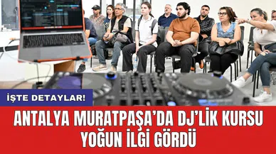 Antalya Muratpaşa’da DJ’lik kursu yoğun ilgi gördü