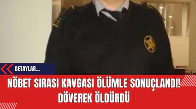 Nöbet Sırası Kavgası Ölümle Sonuçlandı! Döverek Öldürdü