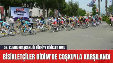 59. Cumhurbaşkanlığı Türkiye Bisiklet Turu: Bisikletçiler Didim'de Coşkuyla Karşılandı