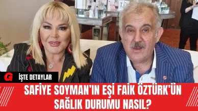 Safiye Soyman’ın Eşi Faik Öztürk’ün Sağlık Durumu Nasıl?