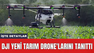 DJI yeni tarım drone'larını tanıttı